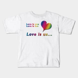 Love is you, Love is me, Love is us Rainbow Heart and Text on White Background Kids T-Shirt